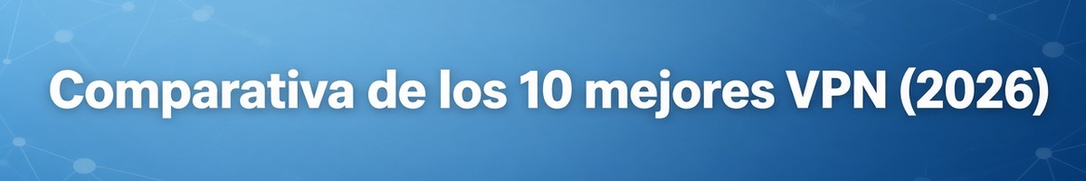 Comparativa de los 10 mejores VPN 2026